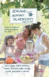 Zdravé domácí sladkosti (nejen pro děti) Zdravé domácí sladkosti (nejen pro děti)