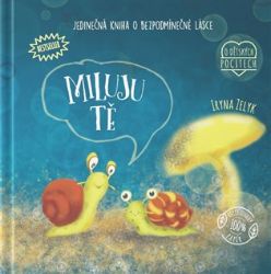 Miluju tě - Jedinečná kniha o bezpodmínečné lásce Miluju tě - Jedinečná kniha o bezpodmínečné lásce