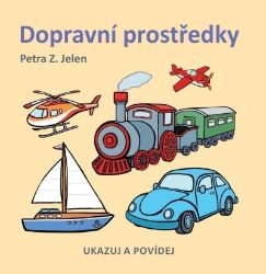 Dopravní prostředky - Petra Z. Jelen - Leporela pro nejmenší Dopravní prostředky