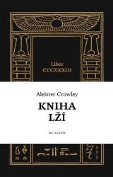 Kniha lží - Liber CCCXXXIII - Aleister Crowley - Esoterika a duchovno Kniha lží