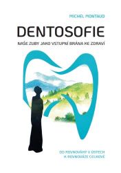 Dentosofie - Naše zuby jako vstupní brána ke zdraví Dentosofie - Naše zuby jako vstupní brána ke zdraví