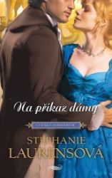Na příkaz dámy - Stephanie Laurens - Romány pro ženy Na příkaz dámy