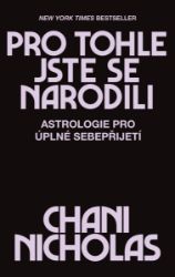 Pro tohle jste se narodili - Astrologie pro úplné sebepřijetí - Astrologie, horoskopy Pro tohle jste se narodili - Astrologie pro úplné sebepřijetí