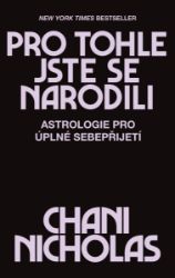 Pro tohle jste se narodili - Astrologie pro úplné sebepřijetí Pro tohle jste se narodili - Astrologie pro úplné sebepřijetí