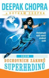 Sedm duchovních zákonů superhrdinů - Ovládnutí naší moci změnit svět - Deepak Chopra - Esoterika a duchovno Sedm duchovních zákonů superhrdinů - Ovládnutí naší moci změnit svět