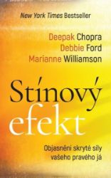 Stínový efekt - Objasnění skryté síly vašeho pravého já - Deepak Chopra,Debbie Ford,Marianne Williamson - Esoterika a duchovno Stínový efekt - Objasnění skryté síly vašeho pravého já