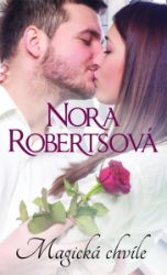 Magická chvíle - Nora Roberts - Romány pro ženy Magická chvíle