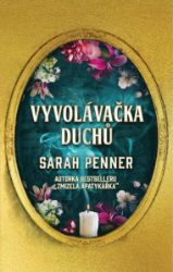 Vyvolávačka duchů - Sarah Penner - Historické romány Vyvolávačka duchů