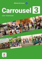 Carrousel 3 (B1) - Guide pédagogique - Učebnice francouzštiny pro SŠ Carrousel 3 (B1) - Guide pédagogique
