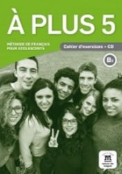A plus! 5 (B2) – Cahier d'exercices + CD A plus! 5 (B2) – Cahier d'exercices + CD