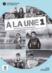 A la une 1 (A1.1) – Guide pédagogique A la une 1 (A1.1) – Guide pédagogique