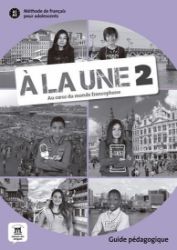 A la une 2 (A1.2) – Guide pédagogique A la une 2 (A1.2) – Guide pédagogique