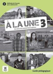 A la une 3 (A2.1) – Guide pédagogique A la une 3 (A2.1) – Guide pédagogique