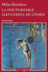 La Insuportable Lleugeresa De L'esser - Milan Kundera - Španělská literatura La Insuportable Lleugeresa De L'ésser - katalánsky