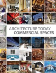 Architecture Today: Commercial Spaces Architecture Today: Commercial Spaces