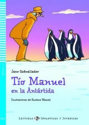 Lecturas ELI Infantiles y Juveniles 3/A1.1: Tío Manuel en la Antártida + Downloadable Mult - Jane Cadwallader - Čtení ve španělštině Lecturas ELI Infantiles y Juveniles 3/A1.1: Tío Manuel en la Antártida + Downloadable Multimedia