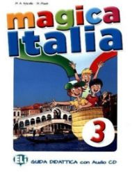 Magica Italia - 3 Teacher's guide + 2 class Audio CDs Magica Italia - 3 Teacher's guide + 2 class Audio CDs