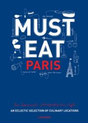 Must Eat Paris: An Eclectic Selection of Culinary Locations Must Eat Paris: An Eclectic Selection of Culinary Locations
