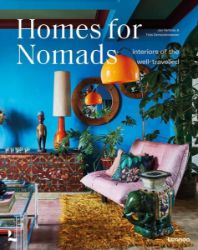 Homes for Nomads: Interiors of the Well-Travelled Homes for Nomads: Interiors of the Well-Travelled