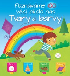 Tvary a barvy - Poznáváme 100 věcí okolo nás - kolektiv autorů - Leporela pro děti Tvary a barvy - Poznáváme 100 věcí okolo nás