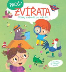 Proč? Zvířata - Otázky a odpovědi pro malé děti - Populárně naučná literatura pro děti Proč? Zvířata - Otázky a odpovědi pro malé děti