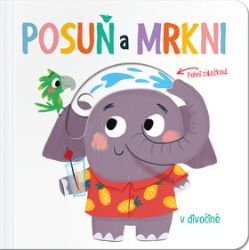 Posuň a mrkni! V divočině - Leporela pro děti Posuň a mrkni! V divočině