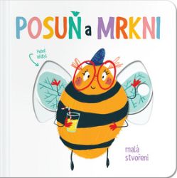 Posuň a mrkni! Malá stvoření - Leporela pro děti Posuň a mrkni! Malá stvoření