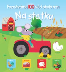 Na statku - Poznáváme 100 věcí okolo nás Na statku - Poznáváme 100 věcí okolo nás