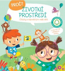 Proč? Životní prostředí - Otázky a odpovědi pro děti Proč? Životní prostředí - Otázky a odpovědi pro děti