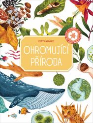 Ohromující příroda - Svět zázraků - Populárně naučná literatura pro děti Ohromující příroda - Svět zázraků