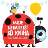 Moje nejmilejší 3D kniha Maličkatí kamarádi - Prostorová leporela Moje nejmilejší 3D kniha Maličkatí kamarádi