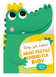 Hraví přátelé krokodýla Rudy - Dívej, jak rostu! Hraví přátelé krokodýla Rudy - Dívej, jak rostu!