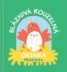 Bláznivá kouzelná okénka / Mláďátka - Interaktivní knihy pro nejmenší Bláznivá kouzelná okénka / Mláďátka