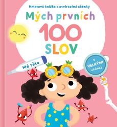 Mých prvních 100 slov Mé tělo - Člověk a lidské tělo pro děti Mých prvních 100 slov Mé tělo