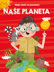 Naše planeta - Moje cesta za poznáním - Poznávání světa pro děti Moje cesta za poznáním Naše planeta