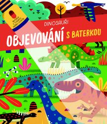 Dinosauři - Objevování s baterkou - Knihy o zvířatech pro děti Objevování s baterkou Dinosauři