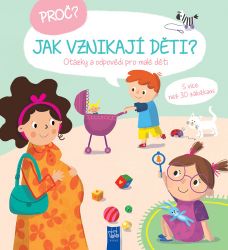 Proč? Jak vznikají děti? - Otázky a odpovědi pro malé děti - Knihy o dospívání a sexu Proč? Jak vznikají děti?