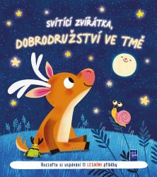 Svítící zvířátka, dobrodružství ve tmě - Rozzařte si uspávání 11 lesními příbehy Svítící zvířátka, dobrodružství ve tmě - Rozzařte si uspávání 11 lesními příbehy