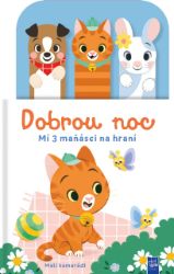 Dobrou noc Malí kamarádi - Mí 3 maňásci na hraní - Interaktivní knihy pro nejmenší Dobrou noc Malí kamarádi