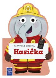 Až vyrostu, chci být…Hasič - Populárně naučná literatura pro děti Až vyrostu, chci být…Hasič
