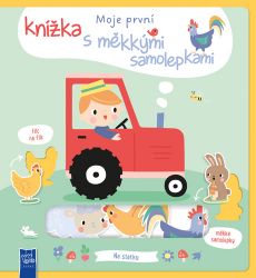 Moje první knížka s měkkymi samolepkami Na statku - Knihy pro nejmenší Moje první knížka s měkkymi samolepkami Na statku