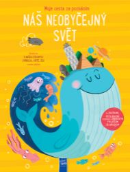 Moje cesta za poznáním Náš neobyčejný svět - Populárně naučná literatura pro děti Moje cesta za poznáním Náš neobyčejný svět