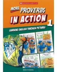 More Proverbs in Action 1: Learning English through pictures More Proverbs in Action 1: Learning English through pictures