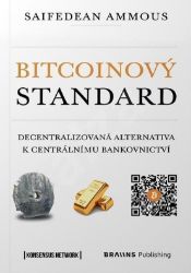 Bitcoinový standard - Decentralizovaná alternativa k centrálnímu bankovnictví - Saifedean Ammous - Společnost a politika Bitcoinový standard - Decentralizovaná alternativa k centrálnímu bankovnictví