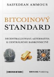 Bitcoinový standard - Decentralizovaná alternativa k centrálnímu bankovnictví Bitcoinový standard - Decentralizovaná alternativa k centrálnímu bankovnictví