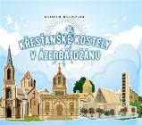 Křesťanské kostely v Ázerbájdžánu Křesťanské kostely v Ázerbájdžánu