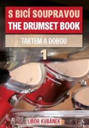 S bicí soupravou taktem a dobou 1.díl - Libor Kubánek - Odborná a technická literatura S bicí soupravou /The Drumset Book 1