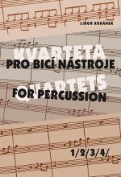 Kvarteta pro bicí nástroje 1-4 - Libor Kubánek - Hudební výchova Kvarteta pro bicí nástroje / Quartets for Percussion 1-4