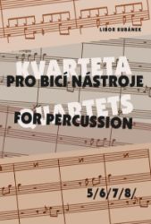 Kvarteta pro bicí nástroje 5-8 - Libor Kubánek - Hudební výchova Kvarteta pro bicí nástroje / Quartets for Percussion 5-8