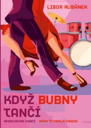 Když bubny tančí - Libor Kubánek - Umění a architektura Když bubny tančí